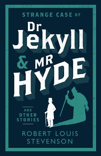 Strange Case of Dr Jekyll and Mr Hyde and Other Stories (Alma Classics Evergreens)