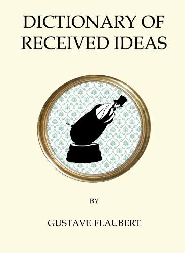The Dictionary of Received Ideas (Quirky Classics)
