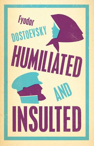 Humiliated and Insulted: New Translation (Alma Classics)