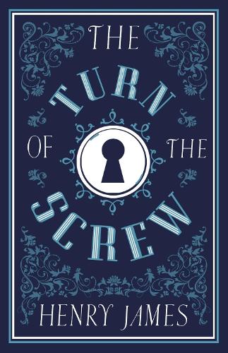 The Turn of the Screw (Alma Classics Evergreens): James Henry