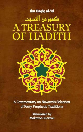 A Treasury of Hadith: A Commentary on Nawawi?s Selection of Prophetic Traditions: 01 (Treasury in Islamic Thought and Civilization)