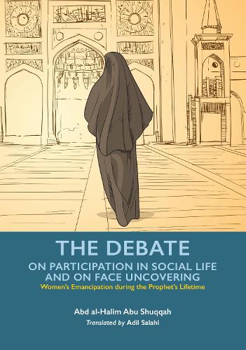 The Debate on Participation in Social Life and on Face Uncovering: 5 (Women's Emancipation during the Prophet's Lifetime)
