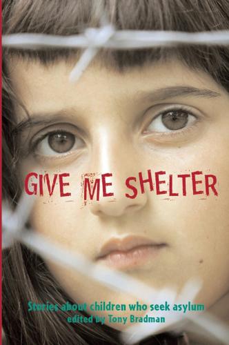 Give Me Shelter: Stories About Children Who Seek Asylum