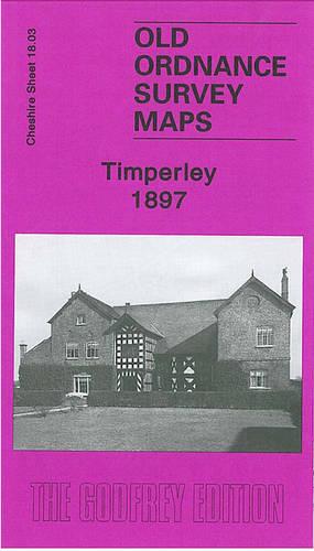 Timperley 1897: Cheshire Sheet 18.03 (Old Ordnance Survey Maps of Cheshire)