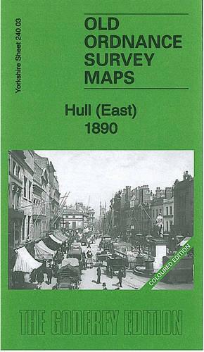 Hull (East) 1890: Yorkshire Sheet 240.03 (Old Ordnance Survey Maps of Yorkshire)
