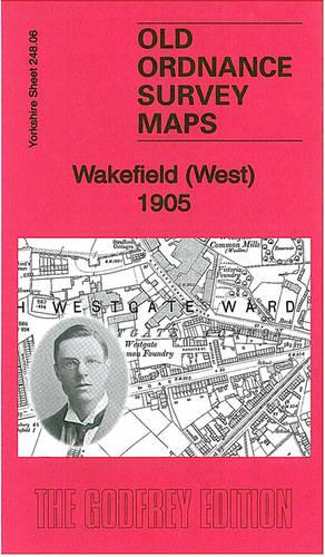 Wakefield (West) 1905: Yorkshire Sheet 248.06 (Old Ordnance Survey Maps of Yorkshire)