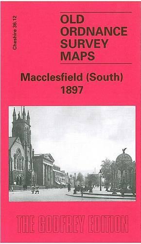 Macclesfield (South) 1897: Cheshire Sheet 36.12 (Old Ordnance Survey Maps of Cheshire)
