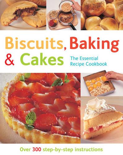 Biscuits, Baking & Cakes (The Essential Recipe Cookbook): Over 300 Step-by-step Instructions (The Essential Recipe Cookbook Series)