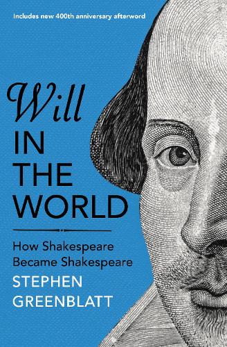 Will In The World: How Shakespeare Became Shakespeare