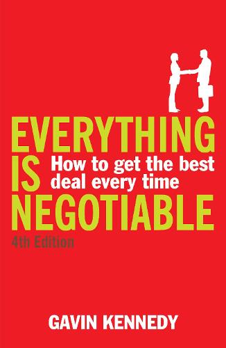 Everything is Negotiable: 4th Edition: How to get best deal every time