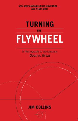 Turning the Flywheel: A Monograph to Accompany Good to Great