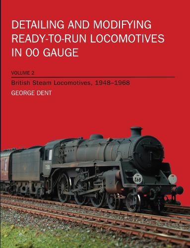 Detailing and Modifying Ready-to-Run Locomotives in 00 Gauge: British Steam Locomotives, 1948-1968 v. 2