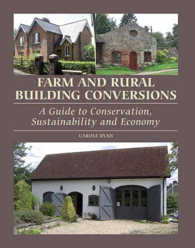 Farm and Rural Building Conversions: A Guide to Conservation, Sustainability and Economy