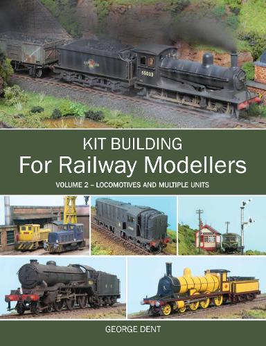Kit Building for Railway Modellers: Volume 2: Volume 2 - Locomotives and Multiple Units