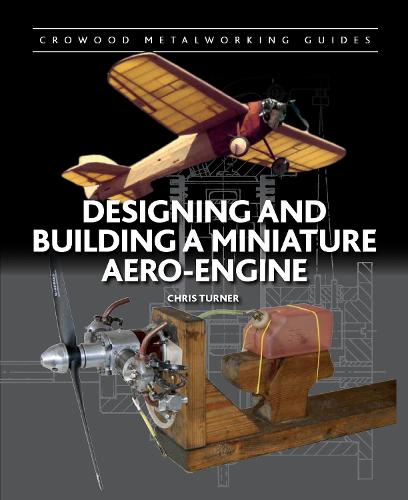 Designing and Building a Miniature Aero-Engine (Crowood Metalworking Guides)