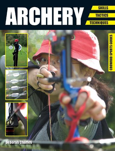 Archery: Skills. Tactics. Techniques (Crowood Sports Guides)