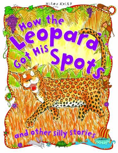 Silly Stories How the Leopard got his Spots and other stories