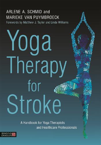 Yoga Therapy for Stroke: A Handbook for Yoga Therapists and Health Care Professionals