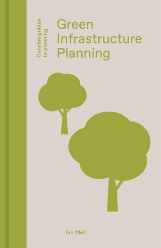 Green Infrastructure Planning: Landscape in Urban Planning (Concise Guides to Planning): Reintegrating Landscape in Urban Planning