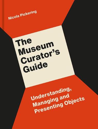 The Museum Curator's Guide: Understanding, Managing and Presenting Objects