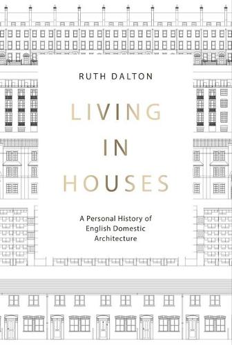 Living in Houses: A Personal History of English Domestic Architecture