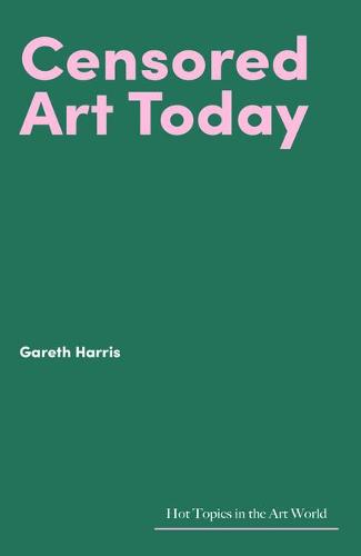 Censored Art Today (Hot Topics in the Art World)