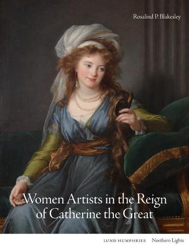 Women Artists in the Reign of Catherine the Great (Northern Lights)