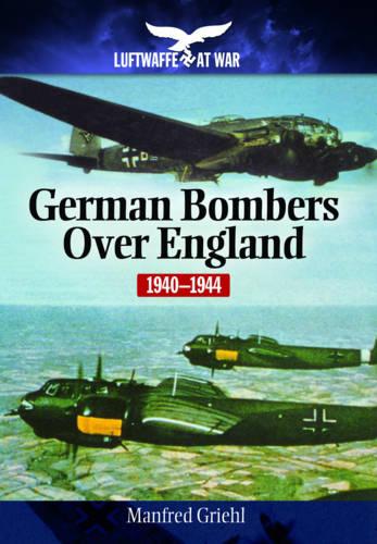 German Bombers Over England: 1940-1944 (Luftwaffe at War)