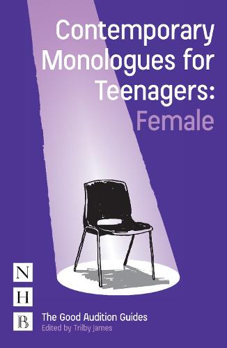 Contemporary Monologues for Teenagers: Female (NHB Good Audition Guides)