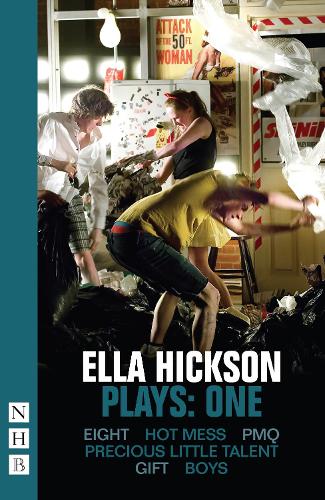 Ella Hickson Plays: One (Eight, Hot Mess, PMQ, Precious Little Talent, Gift, Boys)