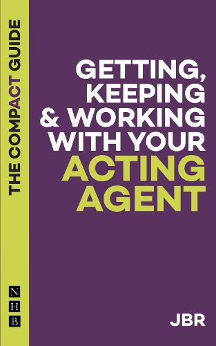 Getting, Keeping and Working with your Acting Agent: The Compact Guide (The Compact Guides)