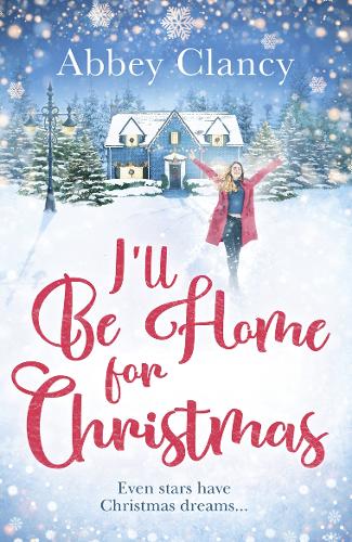 I'll Be Home For Christmas: A heartwarming feel good Christmas romance full of laugh out loud festive cheer!