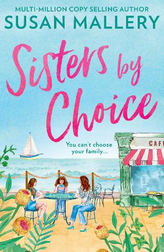 Sisters By Choice: The Feel Good Romance of 2020 From Multi Million Copy Bestselling Author Susan Mallery.