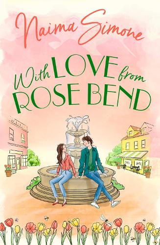 With Love From Rose Bend: The perfect spring romance for fans of Virgin River and Sweet Magnolias: Book 3