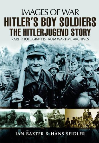 Hitler's Boy Soldiers: The Hitler Jugend Story (Images of War)