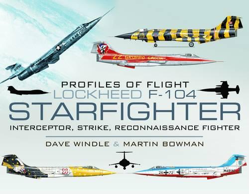 Lockheed F-104 Starfighter: Interceptor/ Strike/ Reconnaissance Fighter (Profiles of Flight)