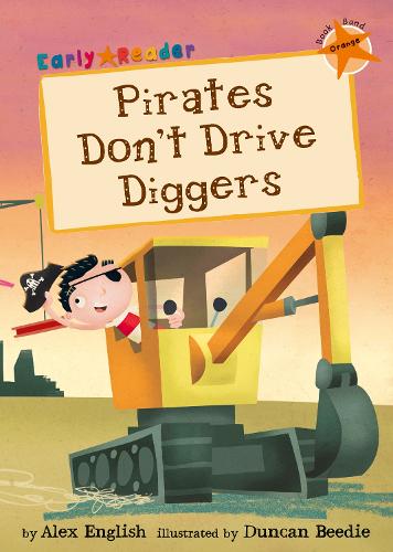 Pirates Don't Drive Diggers (Early Reader) (Early Reader Orange Band)