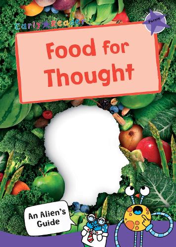 Food for Thought: (Purple Non-fiction Early Reader) (An Alien's Guide (Non-fiction Early Reader))