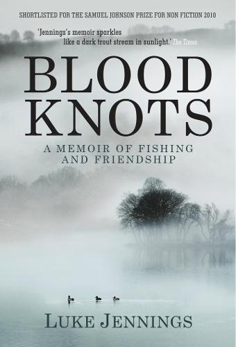Blood Knots: A Memoir of Fishing and Friendship