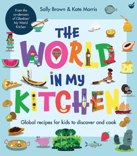 The World in My Kitchen: Global Recipes for Kids to Discover and Cook