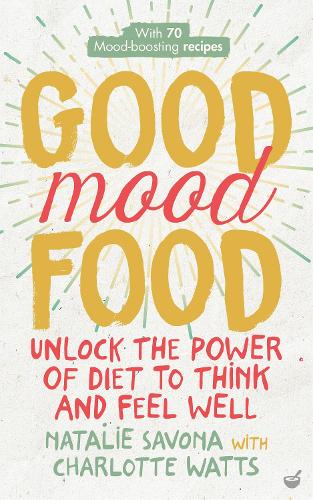 Good Mood Food: Unlock the Power of Diet to Think and Feel Well