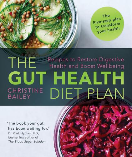 The Gut Health Diet Plan: Recipes to Improve Digestive Health and Boost Wellbeing