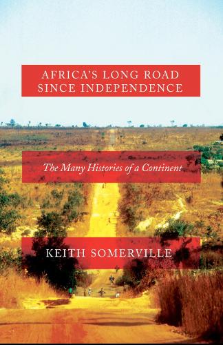Africa's Long Road Since Independence: Histories of a Continent