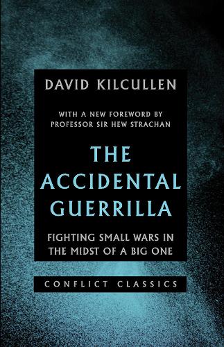 The Accidental Guerrilla: Fighting Small Wars in the Midst of a Big One (Conflict Classics)