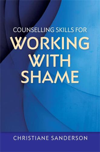 Counselling Skills for Working with Shame (Essential Skills for Counselling)