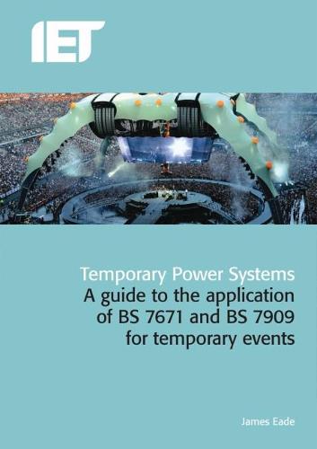 Temporary Power Systems: A guide to the application of BS7671 and BS7909 for temporary events