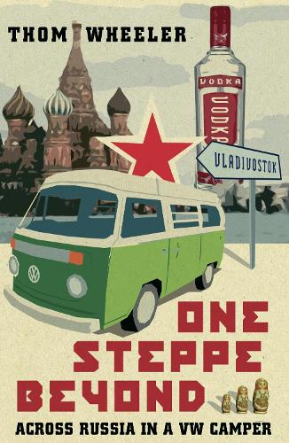 One Steppe Beyond: Across Russia in a VW Camper