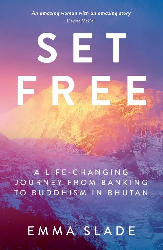 Set Free: A Life-Changing Journey from Banking to Buddhism in Bhutan