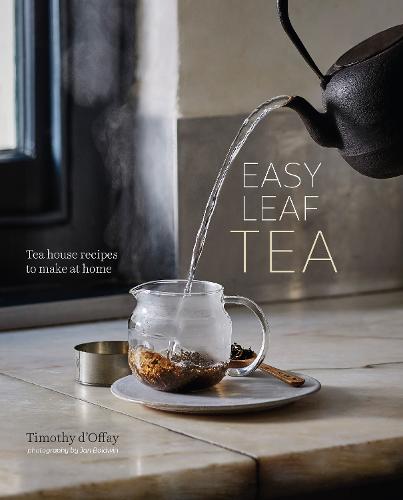 Easy Leaf Tea: Harness the Power of Tea with Over 50 Recipes for Tasty Teas and Infusions