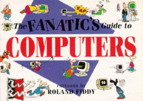 The Fanatic's Guide to Computers